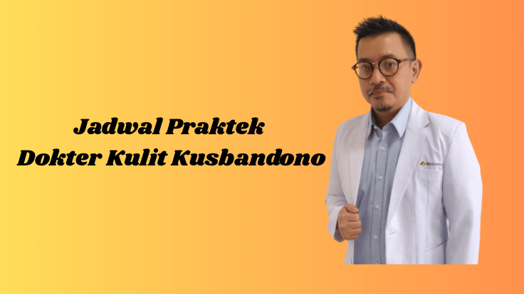 Jadwal Praktek Dokter Kulit Kusbandono